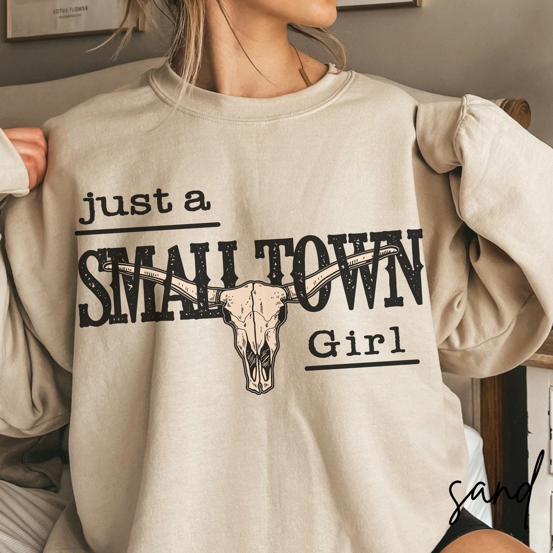 Just A Small Town Girl Sweatshirt Bull Skull Country Girl Shirt Ranch ...