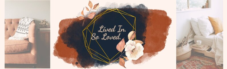 May include: A watercolor illustration of a gold geometric frame with the text "Lived In. So Loved." on a dark blue background. The frame is surrounded by a brown and orange watercolor wash with a white flower.
