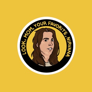 May include: A black and white sticker with a yellow circle in the center. The circle has the text "LOOK, MOM, YOUR FAVORITE NIRVANA" around the edge. Inside the circle is a cartoon drawing of a person with long brown hair.