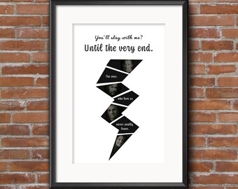 May include: Black and white print with a quote about love and loyalty. The quote reads "You'll stay with me? Until the very end. The ones who love us never really leave."