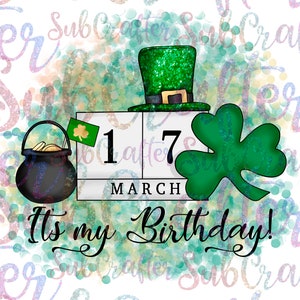 It’s my Birthday St. Patrick’s Day DIGITAL DOWNLOAD PNG used for sublimation 600dpi