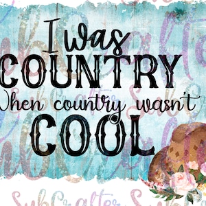 DIGITAL DOWLOAD PNG image I was country when country wasn’t cool Barbara mandell