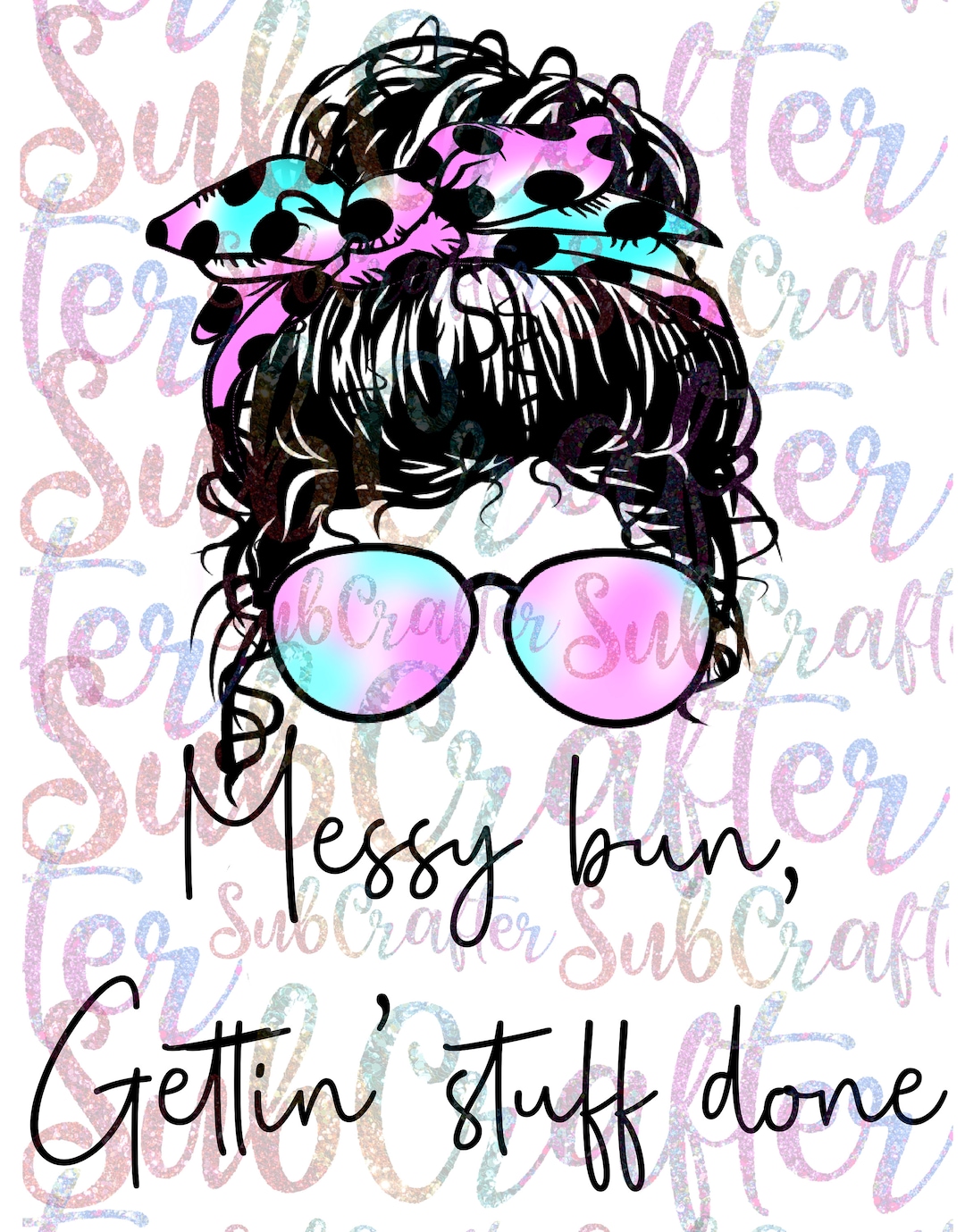 Messy Bun Getting Stuff Done DIGITAL DOWNLOAD PNG Sublimation Momlife ...