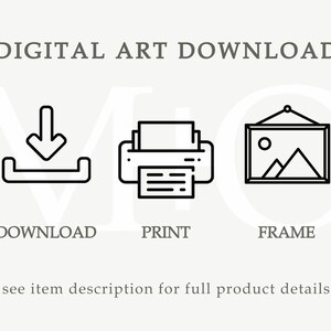 May include: Digital art download graphic with three icons: download, print, and frame. The download icon shows an arrow pointing down into a tray. The print icon is a printer with paper. The frame icon is a picture of a landscape.