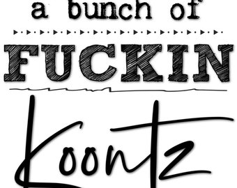 A Bunch of F*&kin Koontz Graphic JPEG, PNG, SVG included License Free!
