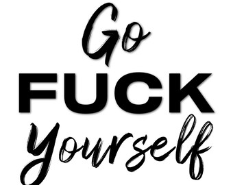 Go F*&K Yourself Graphic JPEG, PNG, SVG included License Free!