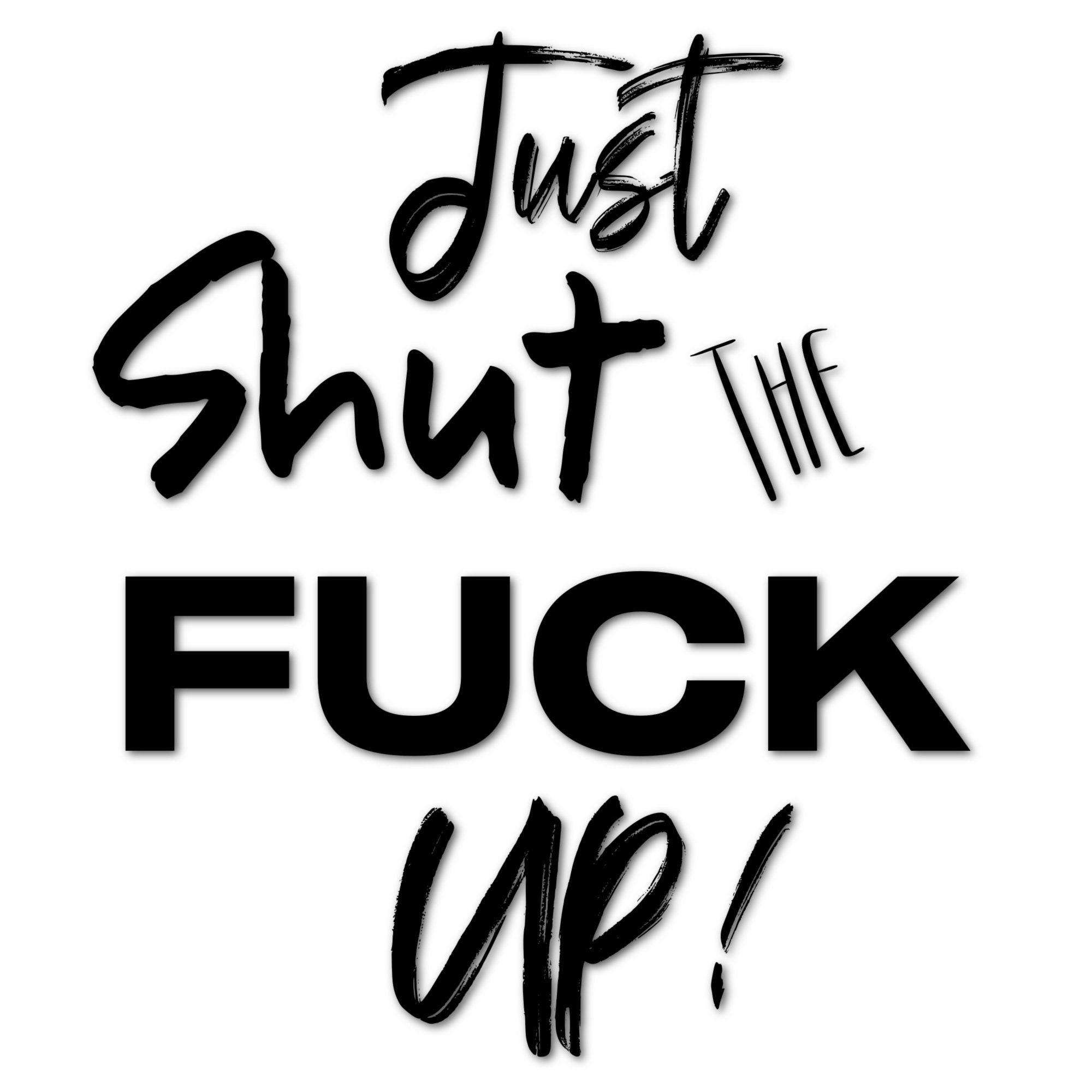 Just Shut the F&K Up Graphic JPEG, PNG, SVG Included License Free Etsy