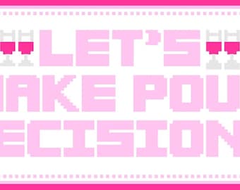 May include: A pink and white pixelated graphic with the text "LET'S MAKE POUR DECISIONS" and images of wine glasses. The design is framed with a pink border and dotted lines.