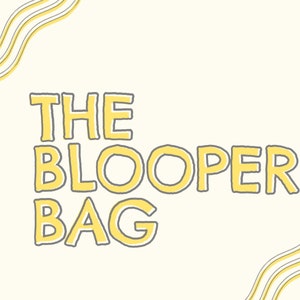 Blooper Bag