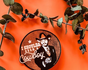 Shoulda Been a Cowboy Decal