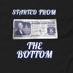 Started From The Bottom Food Stamp Shirt