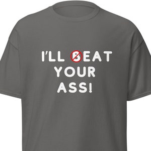 I&#39;ll Eat Your Ass Unisex classic tee