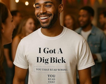 I Got A Dig Bick You Read That Wrong Tee