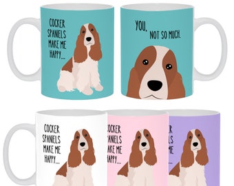 Cocker Spaniel Make Me Happy- You, Not So Much COFFEE MUG Ceramica 11 oz Dog Lover Mom Dad