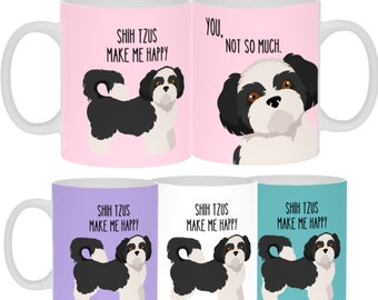 Shih Tzus Make Me Happy- You, Not So Much COFFEE MUG Ceramica 11 oz Dog Lover Mom Dad