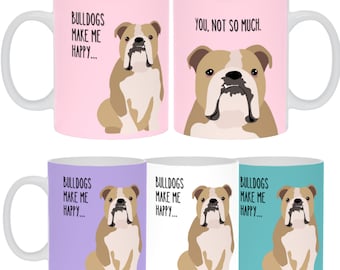 Bulldogs Make Me Happy- You, Not So Much COFFEE MUG Ceramic 11 oz Dog Lover Mom Dad