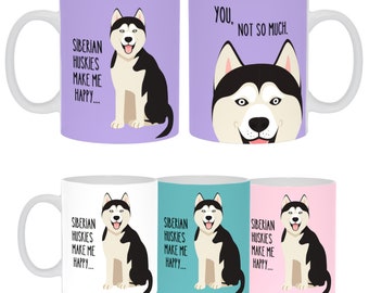 Siberian Husky Make Me Happy- You, Not So Much COFFEE MUG Ceramica 11 oz Dog Lover Mom Dad