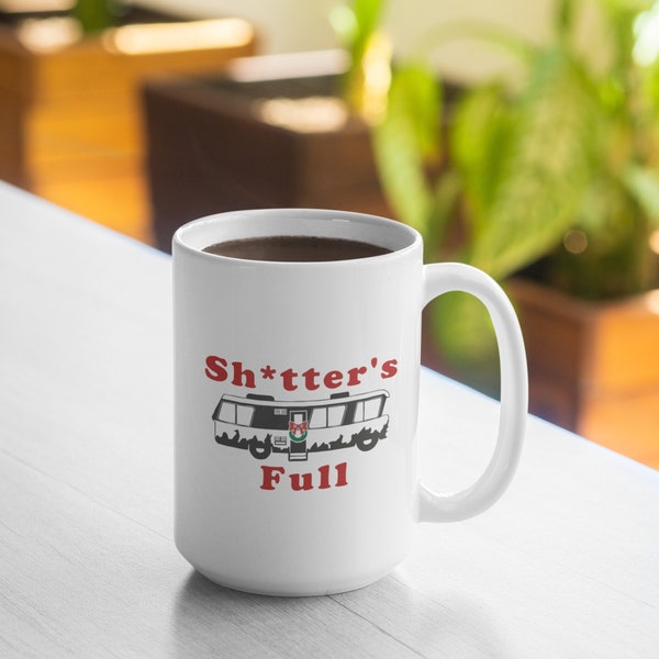 Sh*tter's Full Mug - Shitter's Full Mug - 11oz Mug 15oz Mug