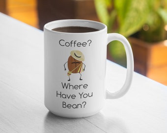 Coffee Where Have You Bean 11oz Mug 15oz Mug
