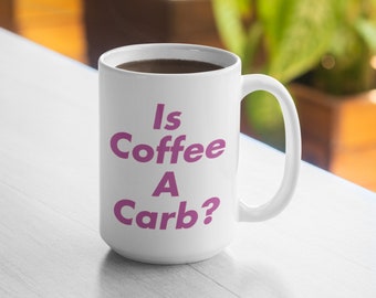 Is Coffee A Carb Mug - 11oz Mug 15oz Mug