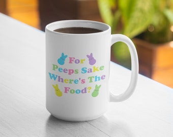 For Peeps Sake Where's The Food 11oz Mug 15oz Mug