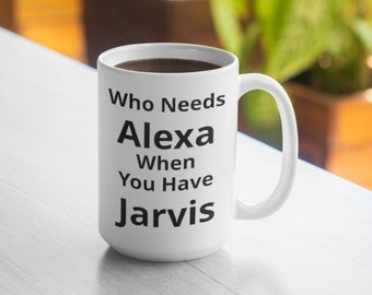 Who Needs Alexa When You Have Jarvis 11oz Mug 15oz Mug