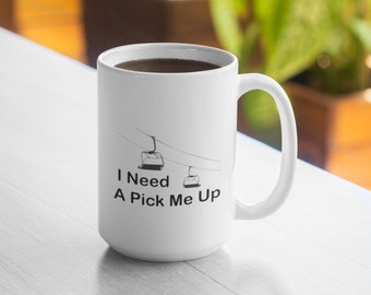 I Need A Pick Me Up Ski Snowboard Chairlift 11oz Mug 15oz Mug