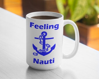 Feeling Nauti 11oz Mug 15oz Mug