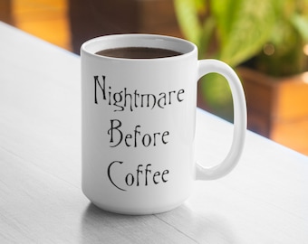 Nightmare Before Coffee 11oz Mug 15oz Mug