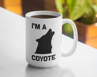 I'm A Coyote Mug - 11oz Mug 15oz Mug