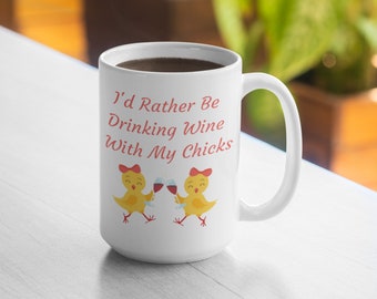 I'd Rather Be Drinking Wine With My Chicks White 11oz Mug 15oz Mug