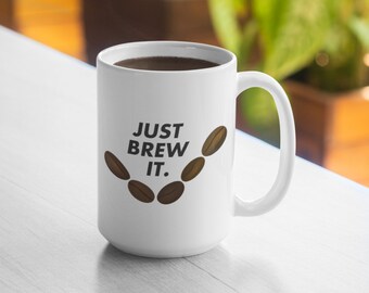 Just Brew It 11oz Mug 15oz Mug