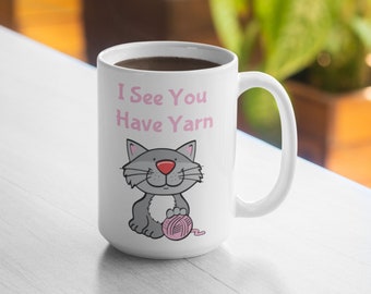 I See You Have Yarn 11oz Mug 15oz Mug
