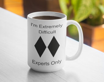 I'm Extremely Difficult Experts Only Ski Snowboard Double Black Diamond 11oz Mug 15oz Mug