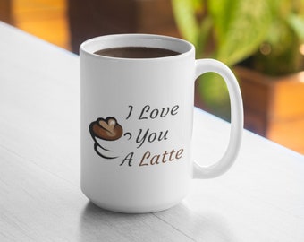 I Love You A Latte 11oz Taza 15oz Taza