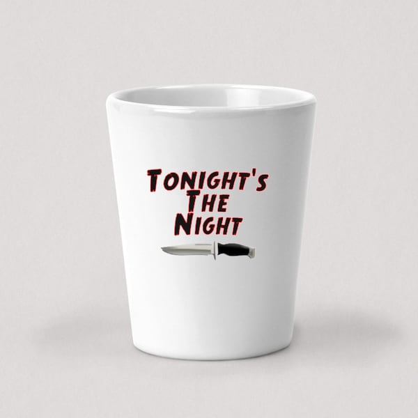 Tonight's The Night Shot Glass - 1.5oz White Ceramic Shot Glass