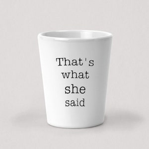 Det var vad hon sa snapsglas - 1,5 oz vitt keramiskt snapsglas