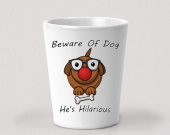 Beware Of Dog He's Hilarious Shot Glass - 1.5oz White Ceramic Shot Glass