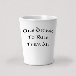 One Drink To Rule Them All Shot Glass - 1.5oz White Ceramic Shot Glass