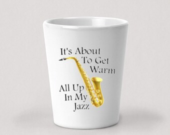 It's About To Get Warm All Up In My Jazz Shot Glass - 1.5oz White Ceramic Shot Glass
