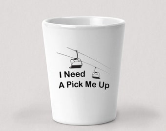 I Need A Pick Me Up Shot Glass - Ski Snowboard Chairlift - 1.5oz White Ceramic Shot Glass