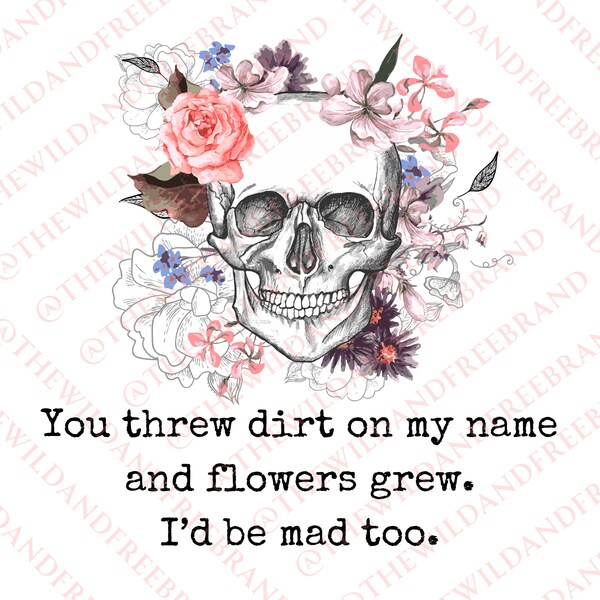 You Threw Dirt on My Name and It Grow Flowers Etsy