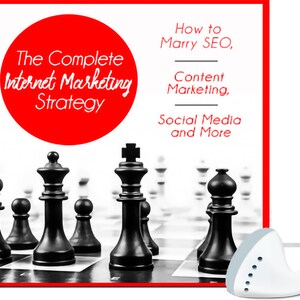 May include: A red circle with the text "The Complete Internet Marketing Strategy" in white. The text "How to Marry SEO, Content Marketing, Social Media and More" is in black on a white background. A chessboard with black chess pieces is in the background.