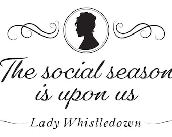 May include: Black and white illustration of a woman's silhouette with the text "The social season is upon us" and "Lady Whistledown" below.
