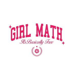 Puede incluir: Diseño gráfico rosa con el texto "GIRL MATH Its Basically Free" con una flor rosa y una corona.