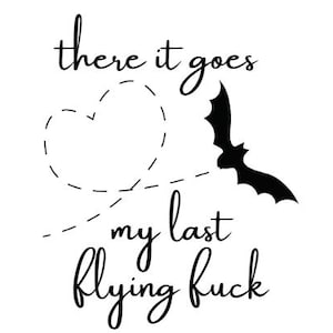 Last Flying F*ck svg png pdf jpg/My last flying f*ck SVG/Halloween bat svg/halloween svg jpg png/funny last flying/there it goes funny svg