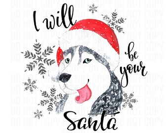 I Will Be Your Santa Dog l Puppy l l PNG l Instant Download l Digital File l Sublimation l Waterslide l Tshirt l Best Seller