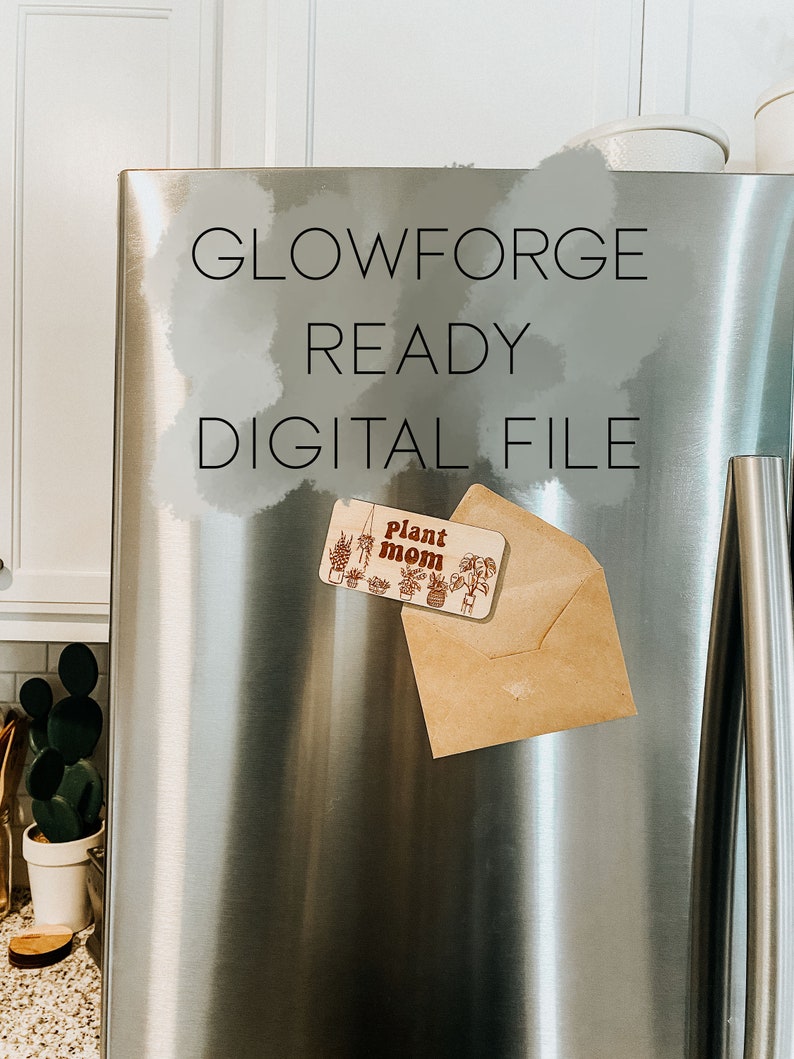 May include: A stainless steel refrigerator with the text "Glowforge Ready Digital File" written on it. A brown envelope with a wooden sign that says "Plant Mom" is attached to the refrigerator with a magnet.
