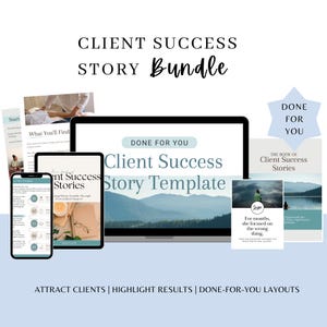 May include: A digital bundle featuring the text Client Success Story Bundle, Done For You, and Client Success Story Template displayed on a laptop, tablet, and smartphone screens, alongside printed document pages with mountain landscape imagery.