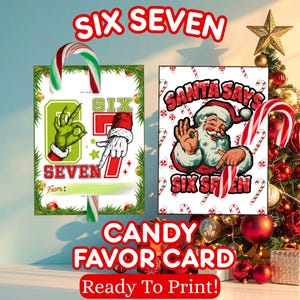 May include: Christmas-themed candy favor cards with the text "SIX SEVEN". One card shows a green hand and the number 7, the other card shows Santa Claus. The words "CANDY FAVOR CARD" and "Ready To Print!" are also visible.
